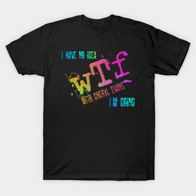 I have no idea wTf I'm doing! T-Shirt by Wanderer Bat